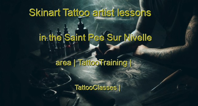 Skinart Tattoo artist lessons in the Saint Pee Sur Nivelle area | TattooTraining | TattooClasses | SkinartTraining-France